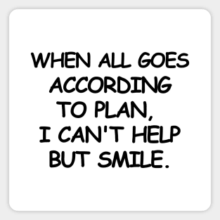 When all goes according to plan, I can't help but smile. Magnet